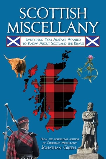 Scottish Miscellany: Everything You Always Wanted to Know About Scotland the Brave Green Jonathan