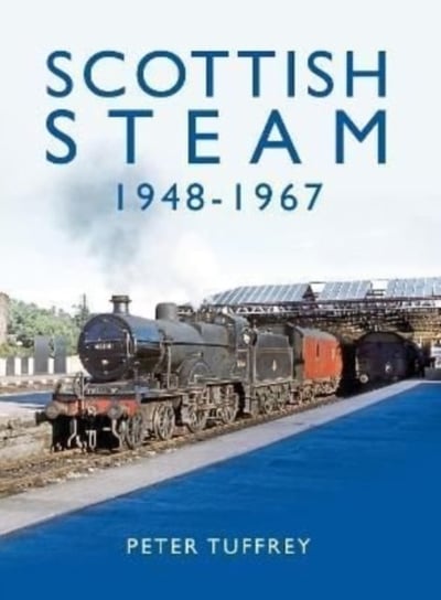Scottish Steam 1948-1967 Tuffrey Peter