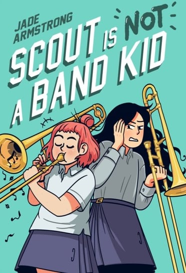 Scout Is Not a Band Kid: A Graphic Novel Jade Armstrong