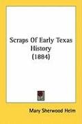 Scraps of Early Texas History (1884) Helm Mary Sherwood