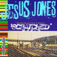 Scratched (Unreleased Rare Tracks & Remixes) Jesus Jones