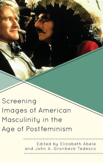 Screening Images of American Masculinity in the Age of Postfeminism Lexington Books