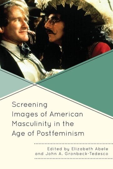 Screening Images of American Masculinity in the Age of Postfeminism Rowman & Littlefield Publishing Group Inc