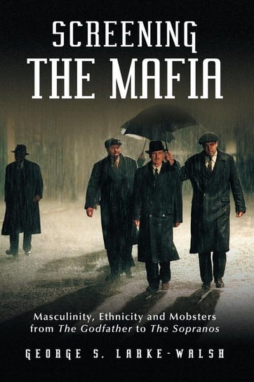 Screening the Mafia Larke-Walsh George S