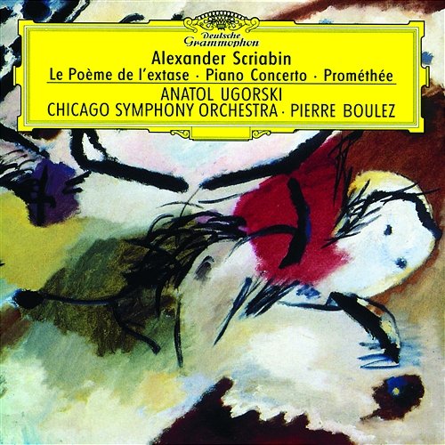 Scriabin: Le Poème de l'extase; Piano Concerto; Prométhée Anatol Ugorski, Chicago Symphony Orchestra, Pierre Boulez, Chicago Symphony Chorus, Duain Wolfe