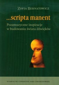 Scripta manent. Pozamuzyczne inspiracje w budowaniu świata dźwięków Bernatowicz Zofia