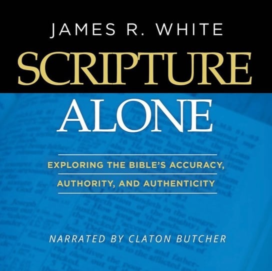 Scripture Alone James R. White, Claton Butcher