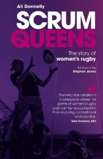 Scrum Queens: The Story of Womens Rugby Ali Donnelly