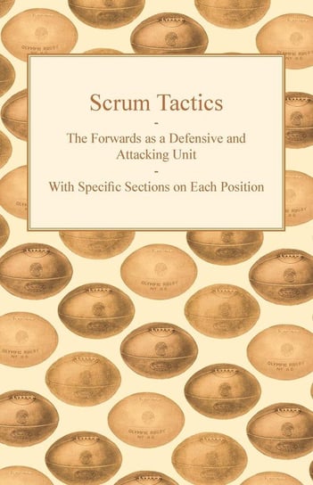 Scrum Tactics - The Forwards as a Defensive and Attacking Unit - With Specific Sections on Each Position Anon