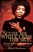 'scuse Me While I Kiss the Sky: Jimi Hendrix: Voodoo Child Henderson David