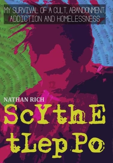 Scythe Tleppo: My Survival of a Cult, Abandonment, Addiction and Homelessness Nathan Rich