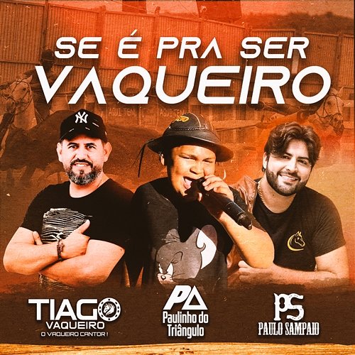 Se é pra Ser Vaqueiro Paulinho do Triângulo, Paulo Sampaio and Tiago Vaqueiro