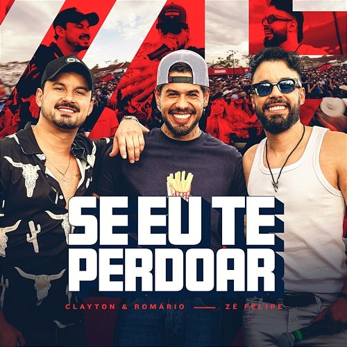 Se Eu Te Perdoar Zé Felipe, Clayton & Romário