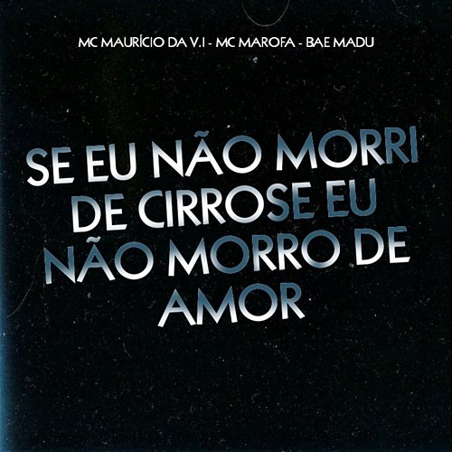 Se Não Morri De Cirrose Eu Não Morro De Amor Bae Madu, MC Mauricio da V.I & Mc Marofa