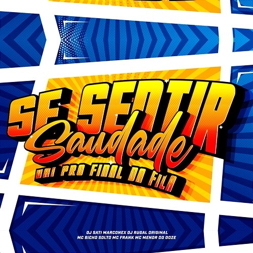 Se Sentir Saudade Vai pro Final da Fila Dj Sati Marconex, MC Bicho Solto & DJ Rugal Original feat. MC MENOR DO DOZE, Mc Frank