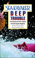 Sea Kayaker's Deep Trouble: True Stories and Their Lessons from Sea Kayaker Magazine Broze Matt