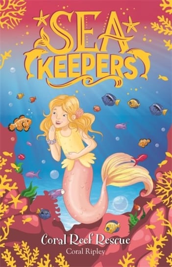 Sea Keepers: Coral Reef Rescue: Book 3 Coral Ripley