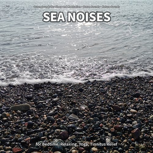 ** Sea Noises for Bedtime, Relaxing, Yoga, Tinnitus Relief Ocean Sounds for Sleep and Meditation, Ocean Sounds, Nature Sounds