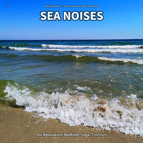 ** Sea Noises for Relaxation, Bedtime, Yoga, Tinnitus Relaxing Music, Ocean Sounds, Nature Sounds