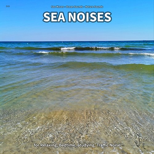 ** Sea Noises for Relaxing, Bedtime, Studying, Traffic Noise Sea Waves, Ocean Sounds, Nature Sounds