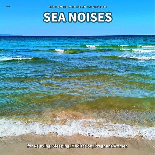 ** Sea Noises for Relaxing, Sleeping, Meditation, Pregnant Women Relaxing Music, Ocean Sounds, Nature Sounds