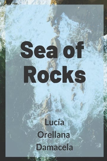 Sea of Rocks Orellana Damacela Lucia