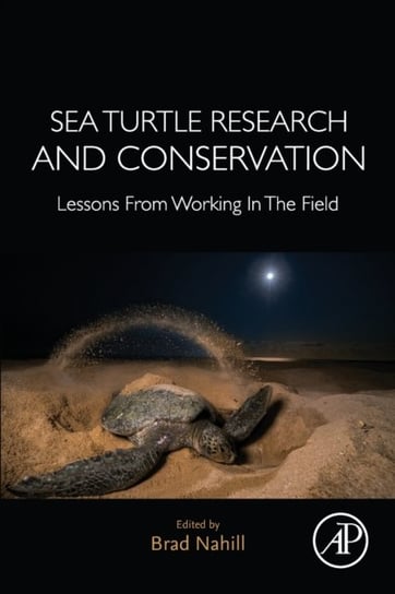 Sea Turtle Research and Conservation. Lessons From Working In The Field Opracowanie zbiorowe