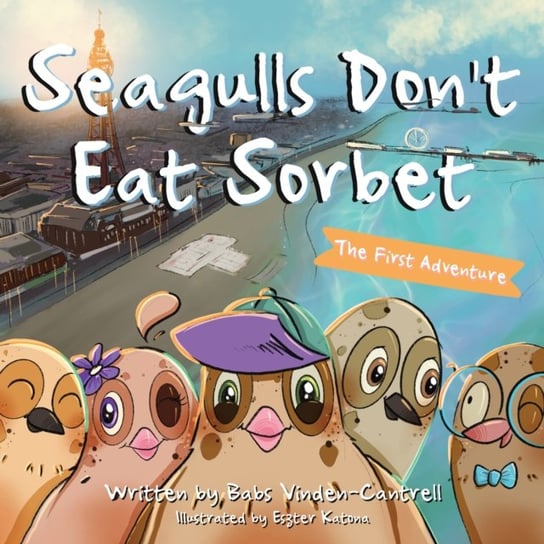 Seagulls Don't Eat Sorbet: The First Adventure Babs Vinden-Cantrell