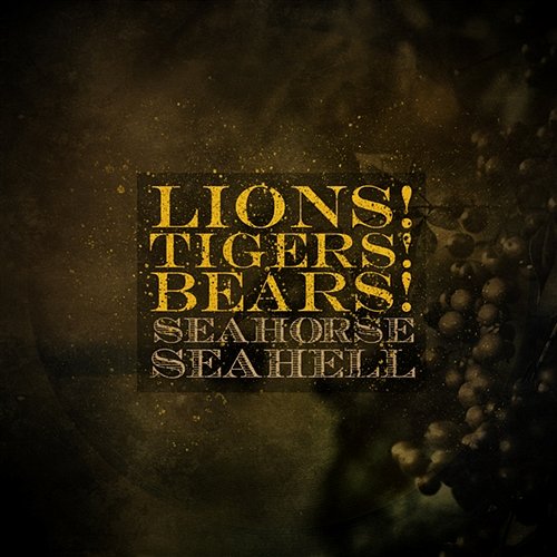 Seahorse Seahell Lions! Tigers! Bears!