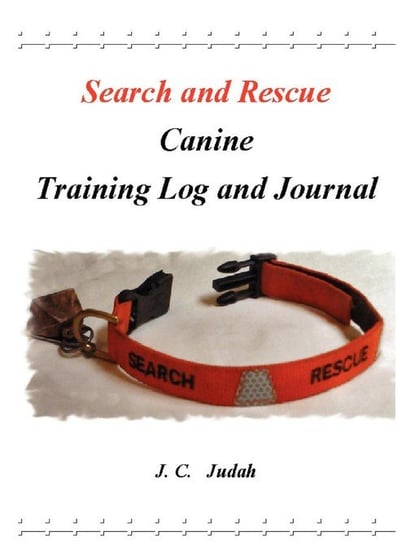 Search and Rescue Canine - Training Log and Journal Judah J. C.