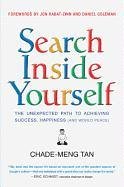 Search Inside Yourself: The Unexpected Path to Achieving Success, Happiness (and World Peace) Tan Chade-Meng, Goleman Daniel, Kabat-Zinn Jon