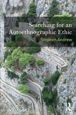 Searching for an Autoethnographic Ethic Andrew Stephen