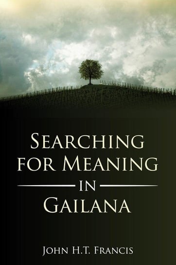 Searching for Meaning in Gailana Francis John H.T.