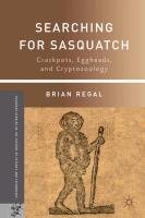 Searching for Sasquatch: Crackpots, Eggheads, and Cryptozoology Regal Brian, Regal B.