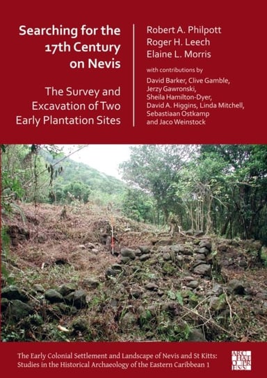 Searching for the 17th Century on Nevis: The Survey and Excavation of Two Early Plantation Sites Opracowanie zbiorowe