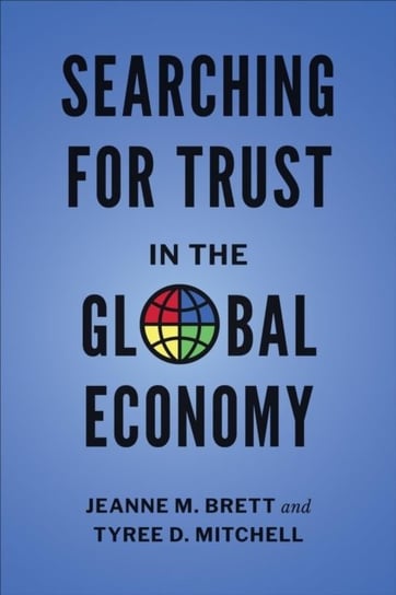 Searching for Trust in the Global Economy Jeanne M. Brett, Tyree D. Mitchell