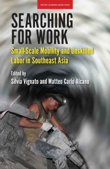 Searching for Work: Small-Scale Mobility and Unskilled Labor in Southeast Asia Opracowanie zbiorowe