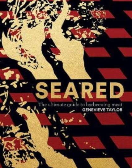 Seared: The Ultimate Guide to Barbecuing Meat Taylor Genevieve