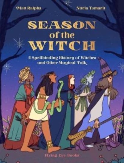 Season of the Witch: A Spellbinding History of Witches and Other Magical Folk Ralphs Matt