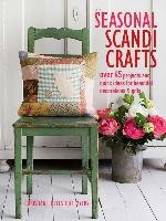 Seasonal Scandi Crafts: Over 45 Projects and Quick Ideas for Beautiful Decorations & Gifts Bellstedt Myers Christiane