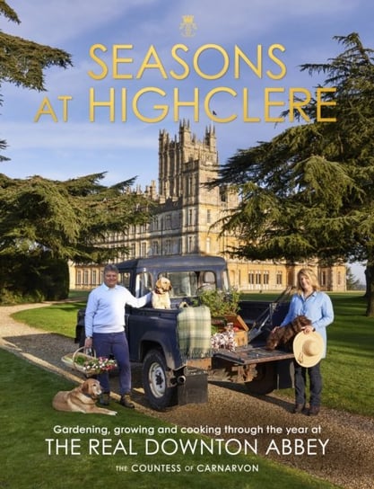 Seasons at Highclere: Gardening, Growing, and Cooking through the Year at the Real Downton Abbey Opracowanie zbiorowe