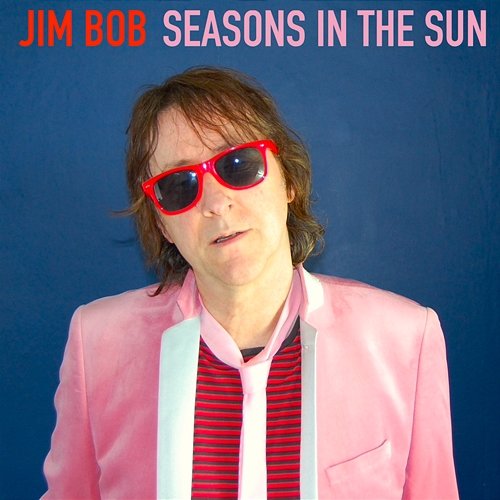 Seasons In The Sun Jim Bob