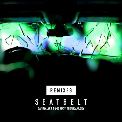 Seatbelt Remixes Cat Dealers, Denis First, Miranda Glory