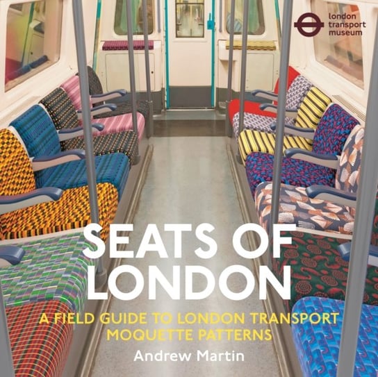 Seats of London: A Field Guide to London Transport Moquette Patterns Martin Andrew