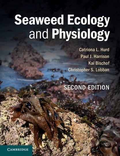 Seaweed Ecology and Physiology Hurd Catriona L., Paul Harrison J., Bischof Kai, Lobban Christopher S.