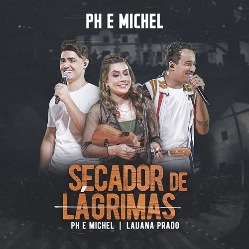 Secador De Lágrimas PH e Michel, Lauana Prado