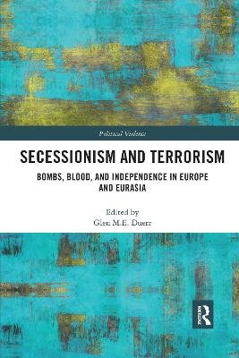 Secessionism and Terrorism: Bombs, Blood and Independence in Europe and Eurasia Taylor & Francis Ltd.