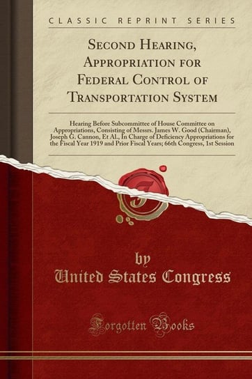 Second Hearing, Appropriation for Federal Control of Transportation System Congress United States