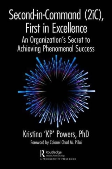 Second-in-Command (2iC), First in Excellence: An Organization's Secret to Achieving Phenomenal Success Kristina Powers