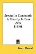 Second in Command: A Comedy in Four Acts (1910) Marshall Robert